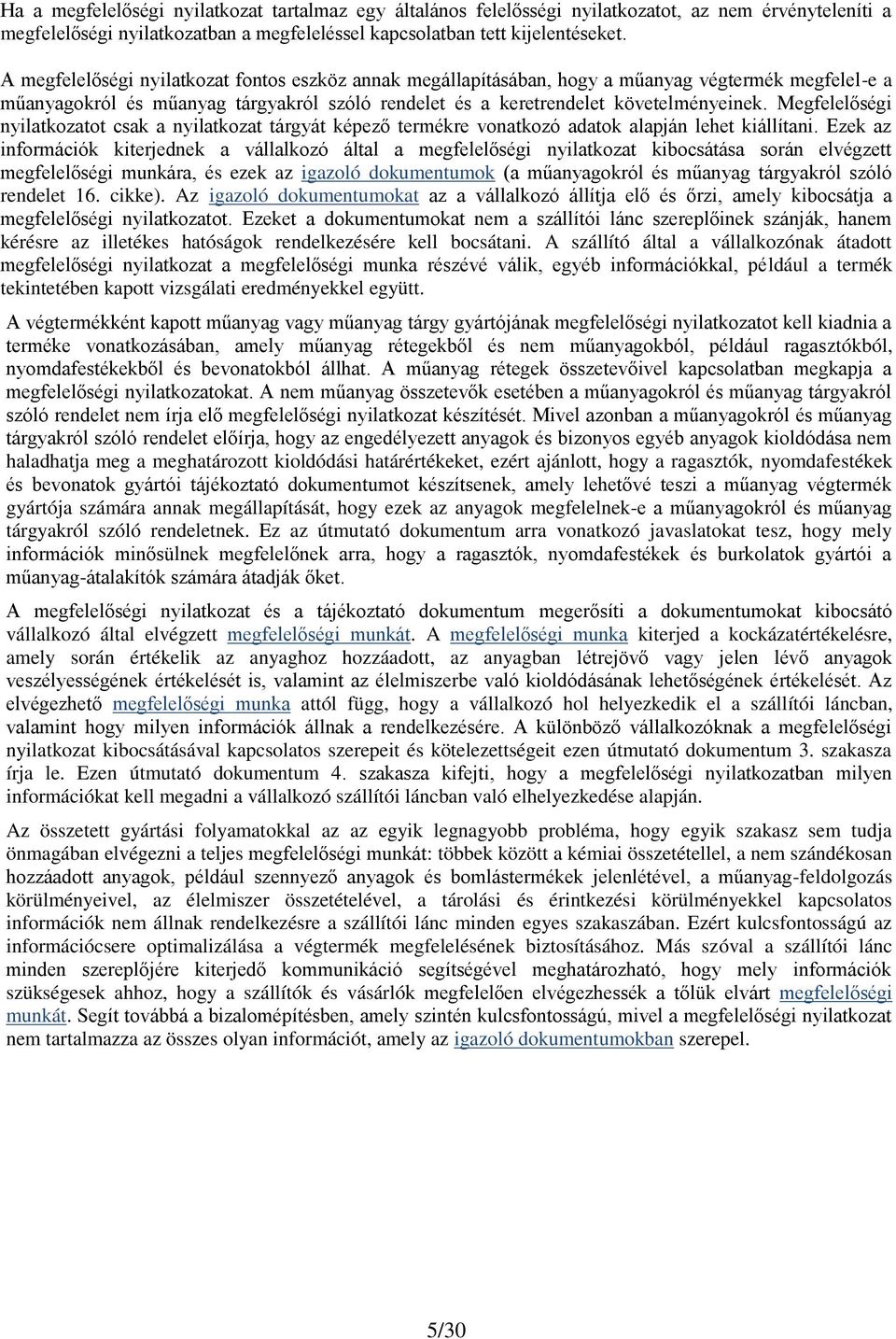 Megfelelőségi nyilatkozatot csak a nyilatkozat tárgyát képező termékre vonatkozó adatok alapján lehet kiállítani.