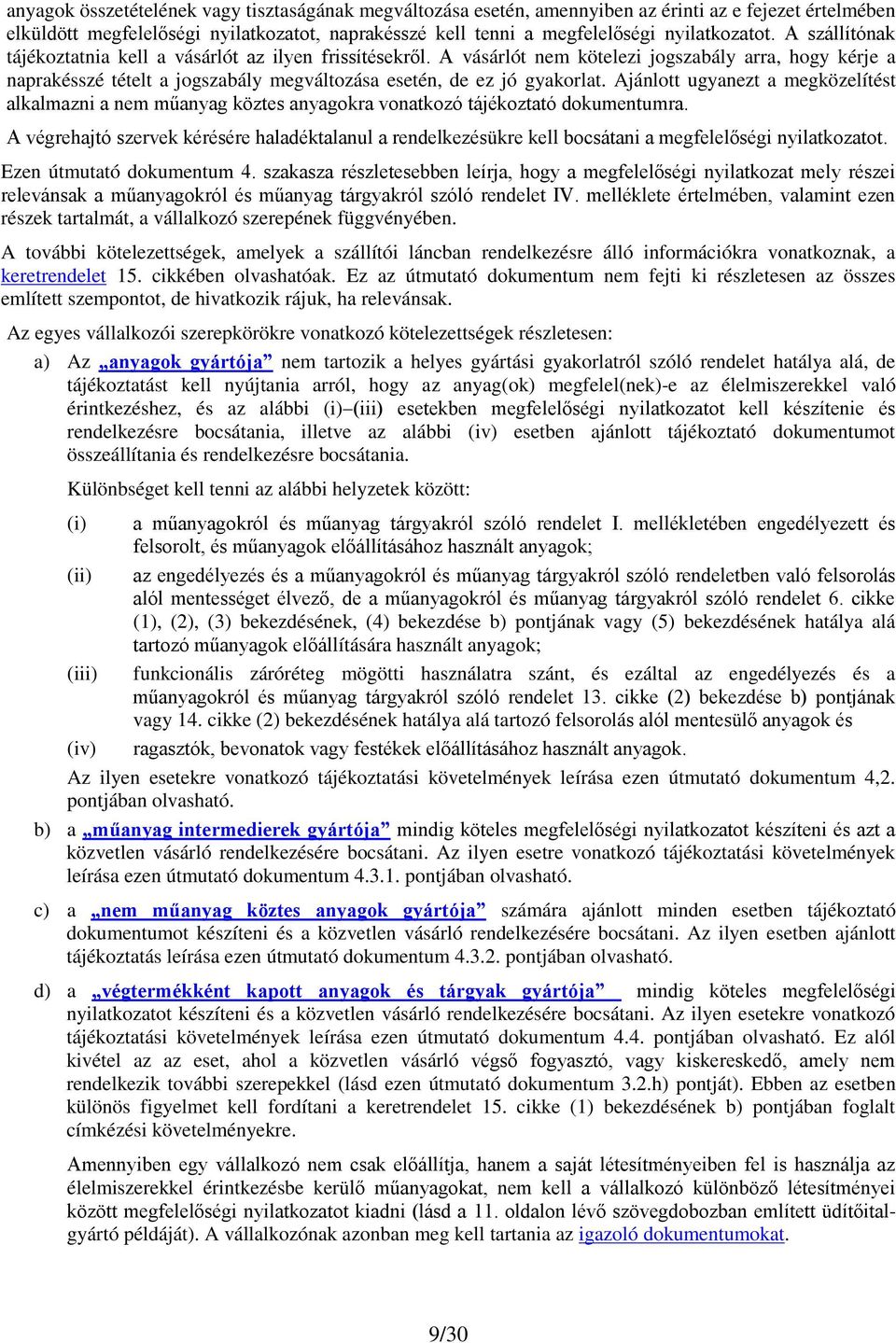 Ajánlott ugyanezt a megközelítést alkalmazni a nem műanyag köztes anyagokra vonatkozó tájékoztató dokumentumra.