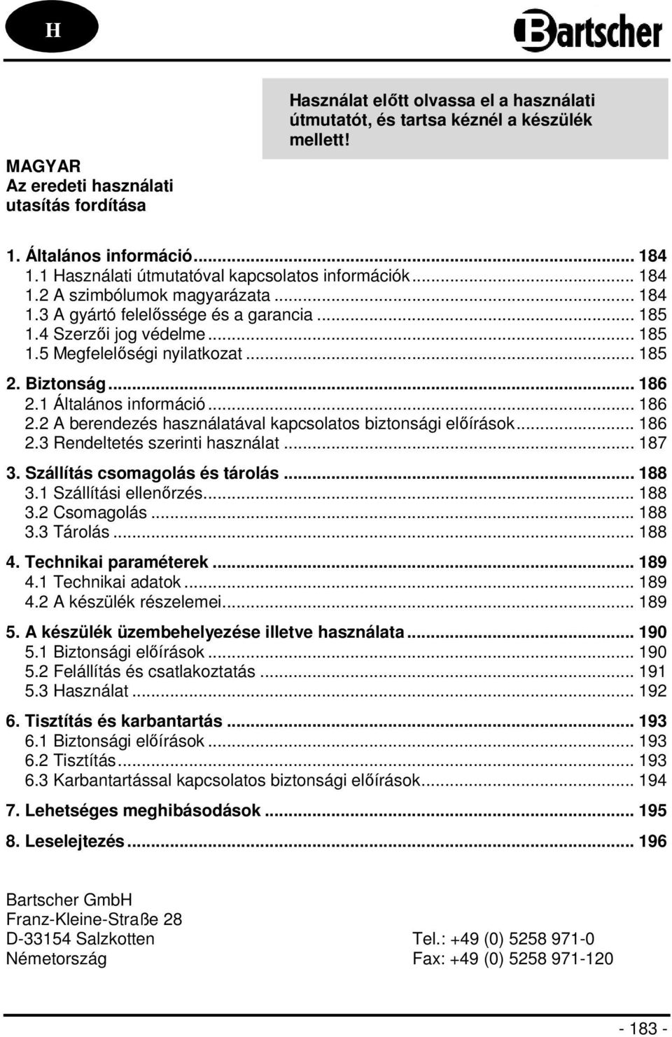 .. 185 2. Biztonság... 186 2.1 Általános információ... 186 2.2 A berendezés használatával kapcsolatos biztonsági előírások... 186 2.3 Rendeltetés szerinti használat... 187 3.