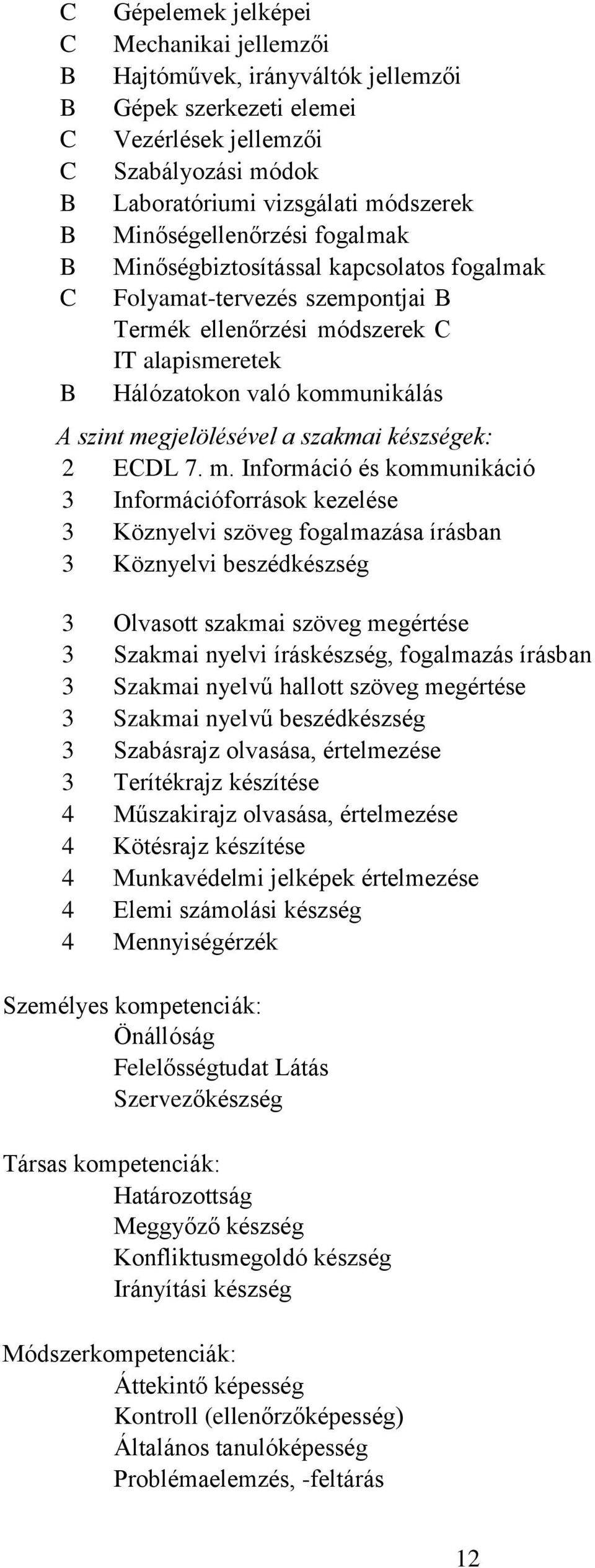 megjelölésével a szakmai készségek: 2 ECDL 7. m.