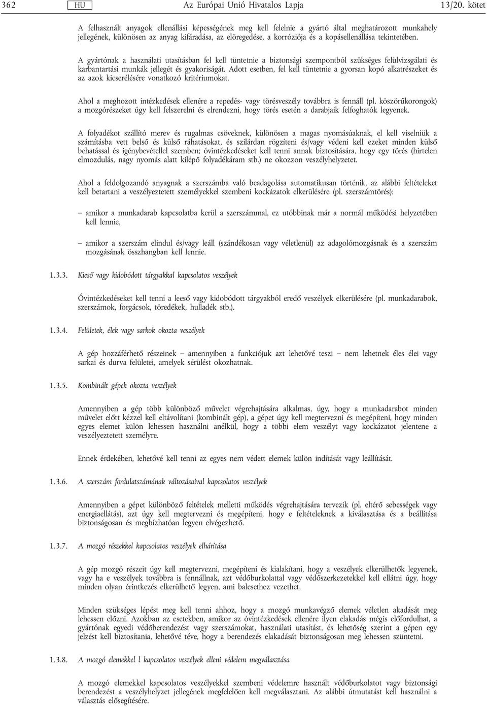 kopásellenállása tekintetében. A gyártónak a használati utasításban fel kell tüntetnie a biztonsági szempontból szükséges felülvizsgálati és karbantartási munkák jellegét és gyakoriságát.