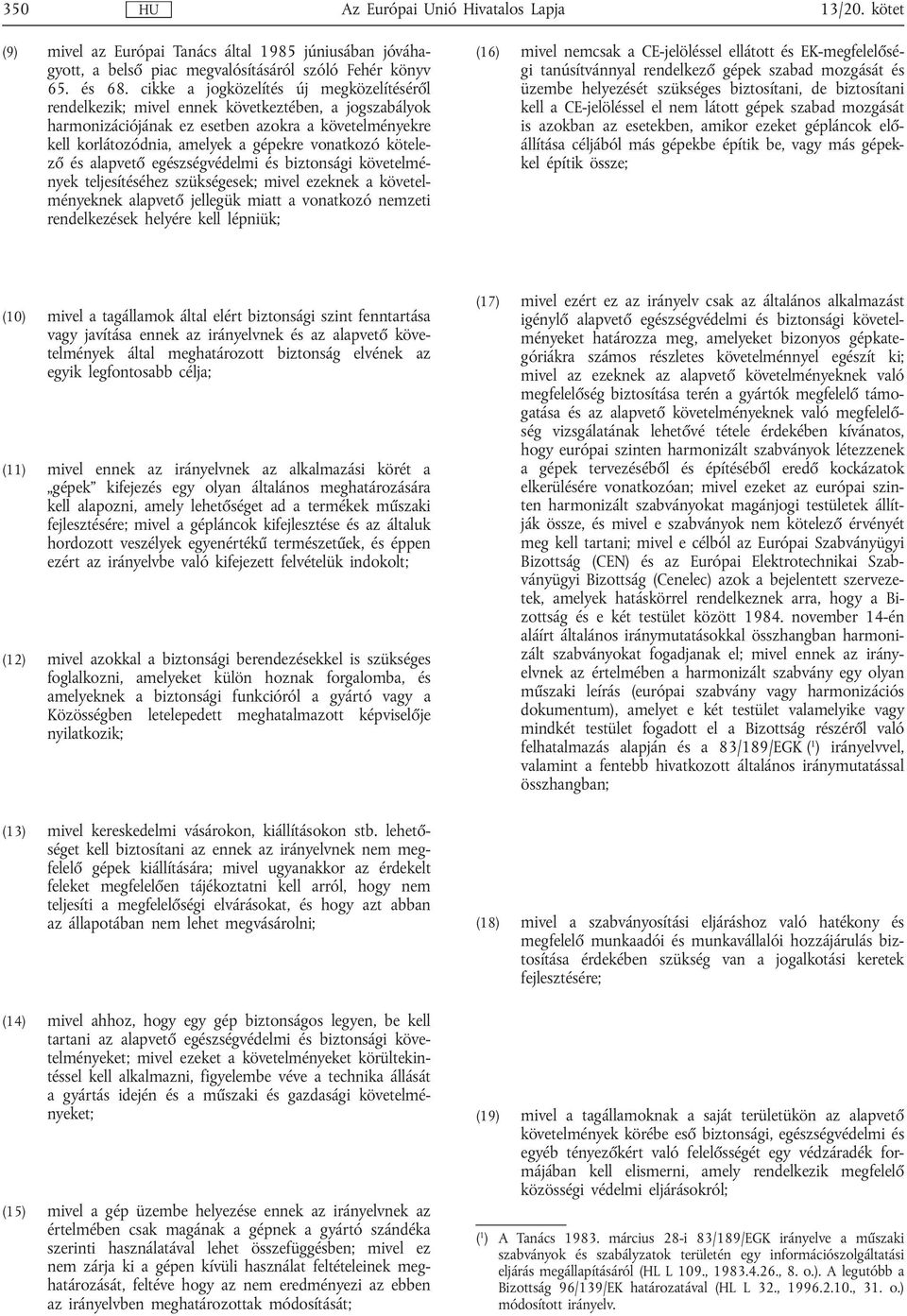 kötelező és alapvető egészségvédelmi és biztonsági követelmények teljesítéséhez szükségesek; mivel ezeknek a követelményeknek alapvető jellegük miatt a vonatkozó nemzeti rendelkezések helyére kell