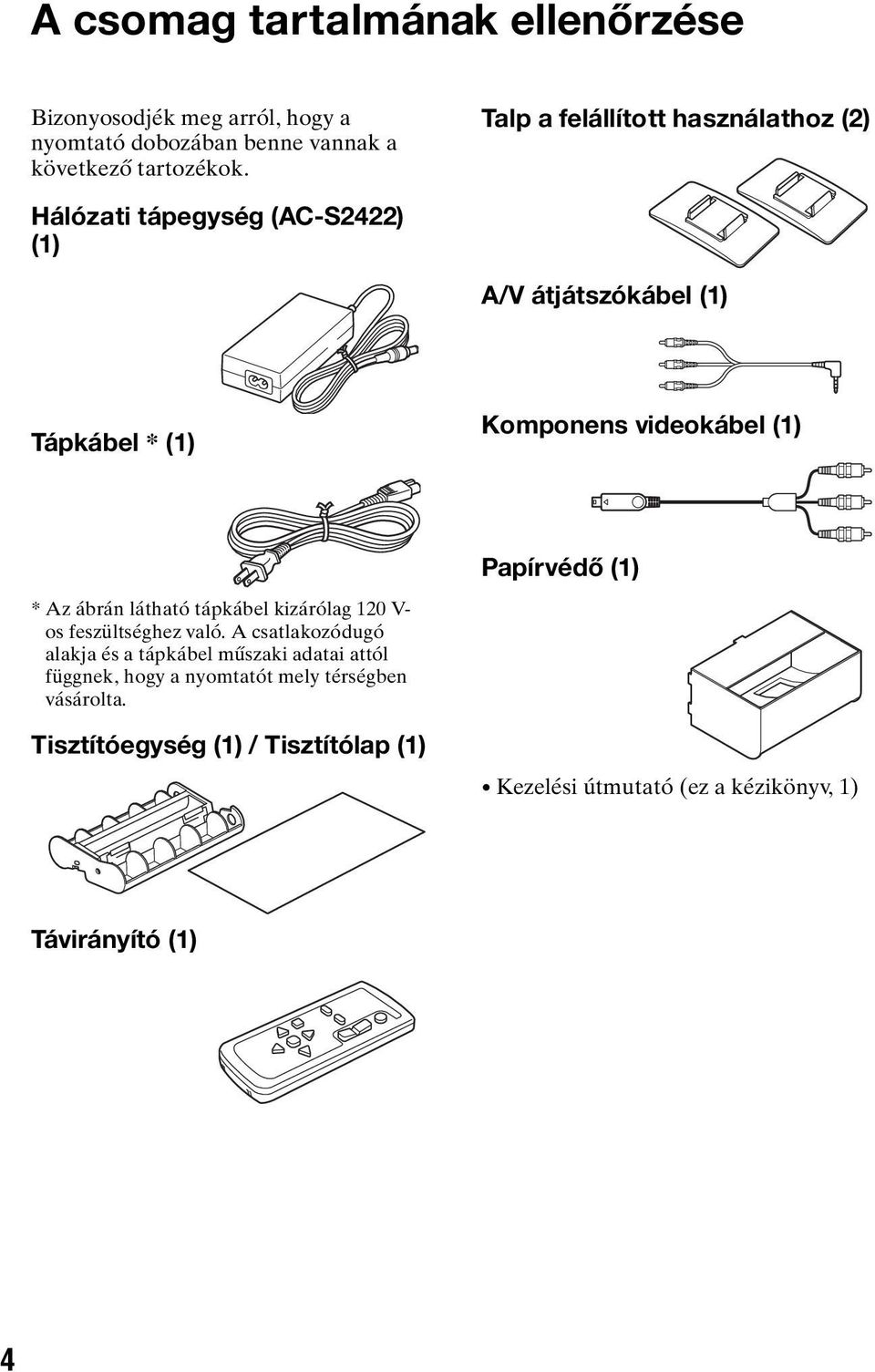 Papírvédő (1) * Az ábrán látható tápkábel kizárólag 120 V- os feszültséghez való.