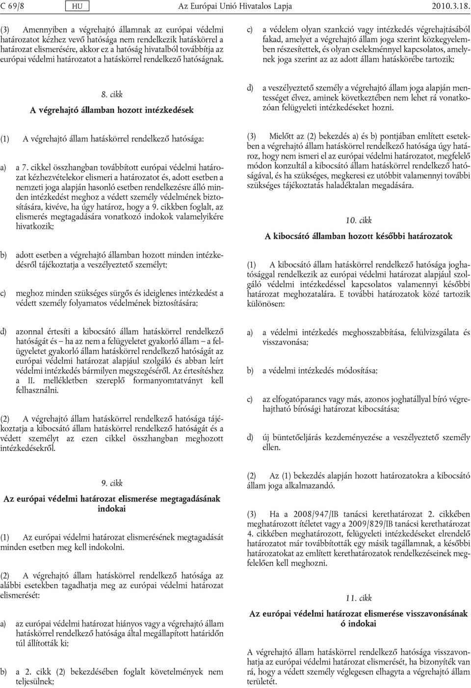 szerint közkegyelemben részesítettek, és olyan cselekménnyel kapcsolatos, amelynek joga szerint az az adott állam hatáskörébe tartozik; 8 cikk A végrehajtó államban hozott intézkedések d) a