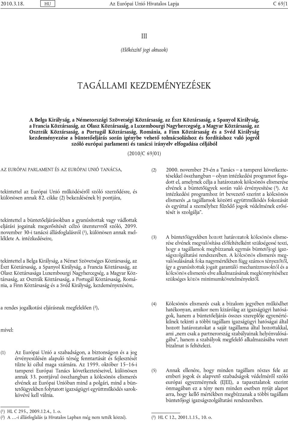 Királyság kezdeményezése a büntetőeljárás során igénybe vehető tolmácsoláshoz és fordításhoz való jogról szóló európai parlamenti és tanácsi irányelv elfogadása céljából (2010/C 69/01) AZ EURÓPAI