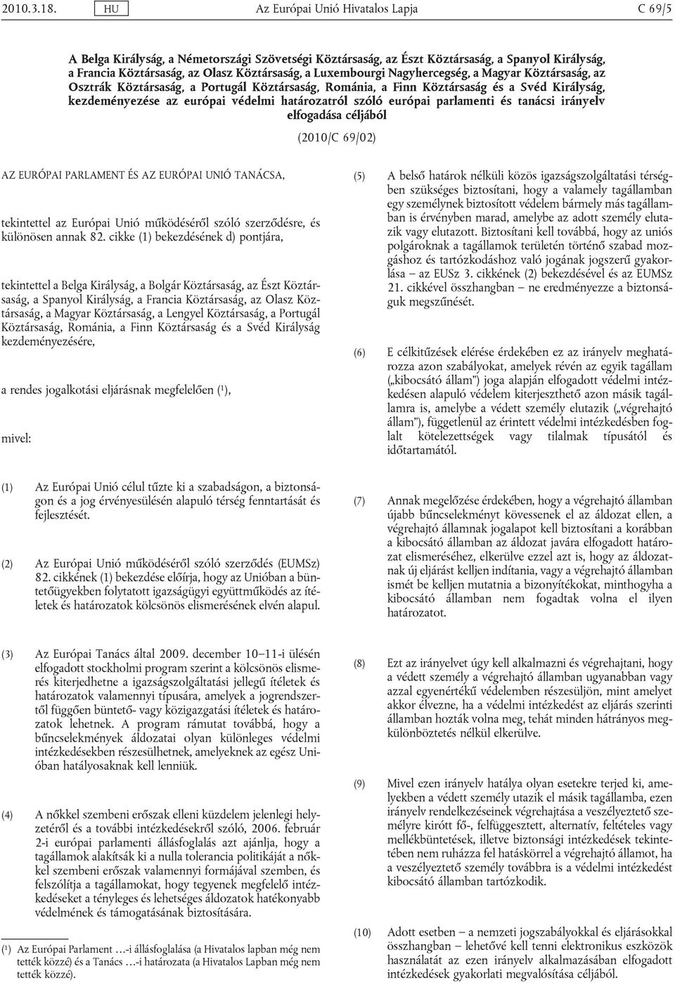 európai parlamenti és tanácsi irányelv elfogadása céljából (2010/C 69/02) AZ EURÓPAI PARLAMENT ÉS AZ EURÓPAI UNIÓ TANÁCSA, tekintettel az Európai Unió működéséről szóló szerződésre, és különösen