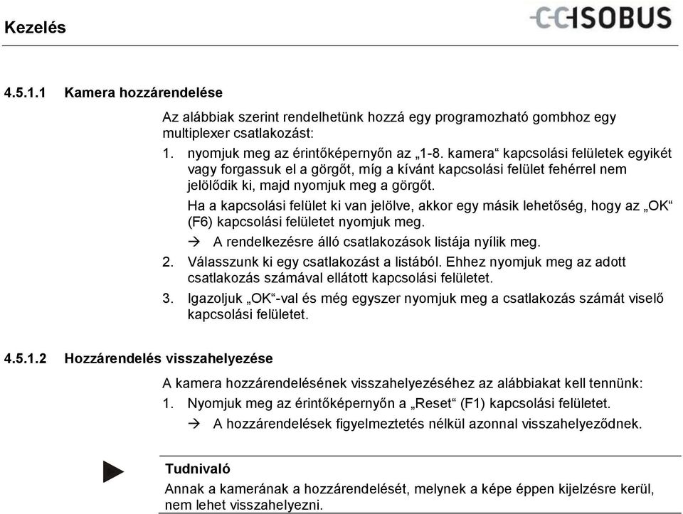 Ha a kapcsolási felület ki van jelölve, akkor egy másik lehetőség, hogy az OK (F6) kapcsolási felületet nyomjuk meg. A rendelkezésre álló csatlakozások listája nyílik meg. 2.