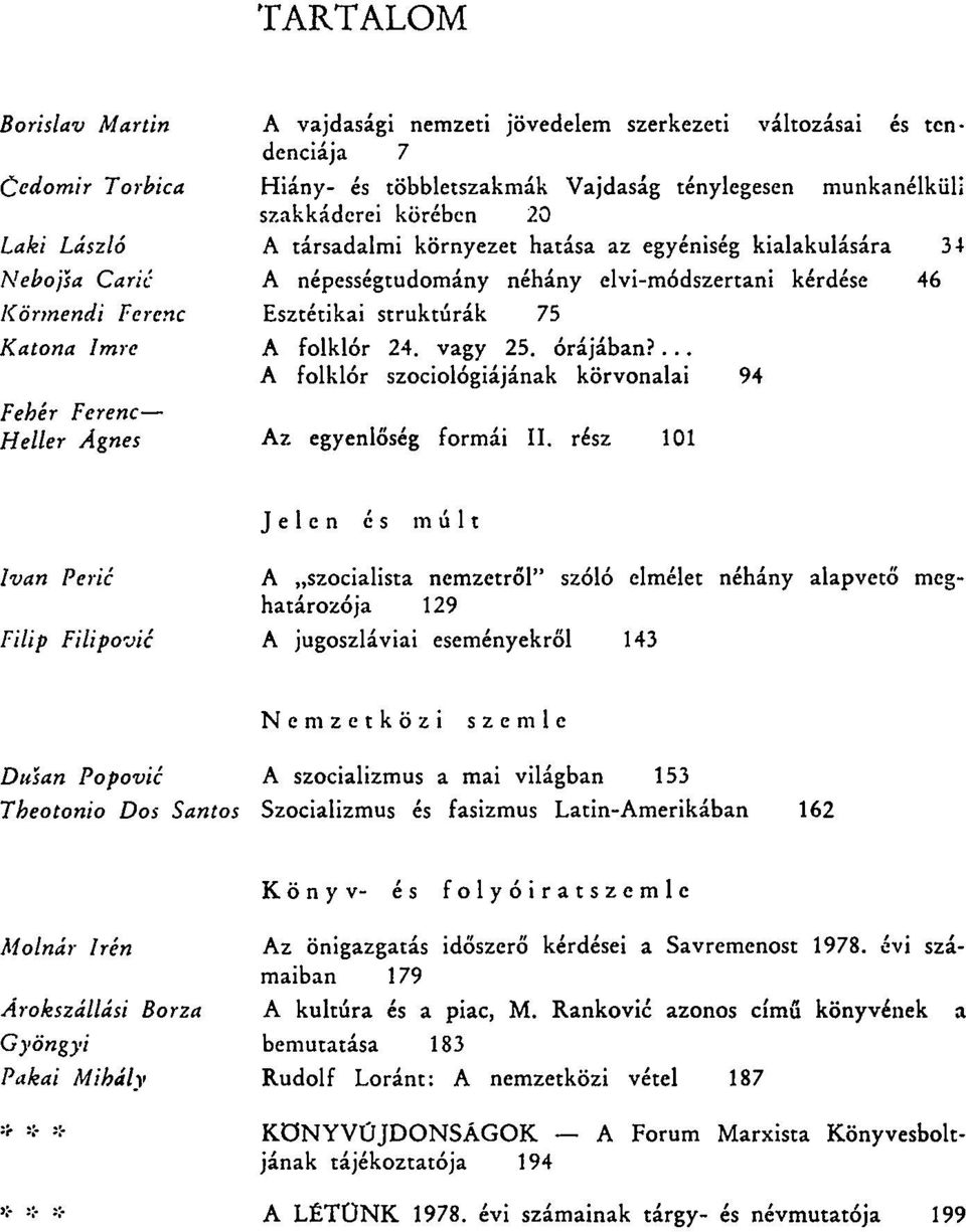 24. vagy 25. órájában?... A folklór szociológiájának körvonalai 94 Fehér Ferenc Heller Ágnes Az egyenlőség formái II.