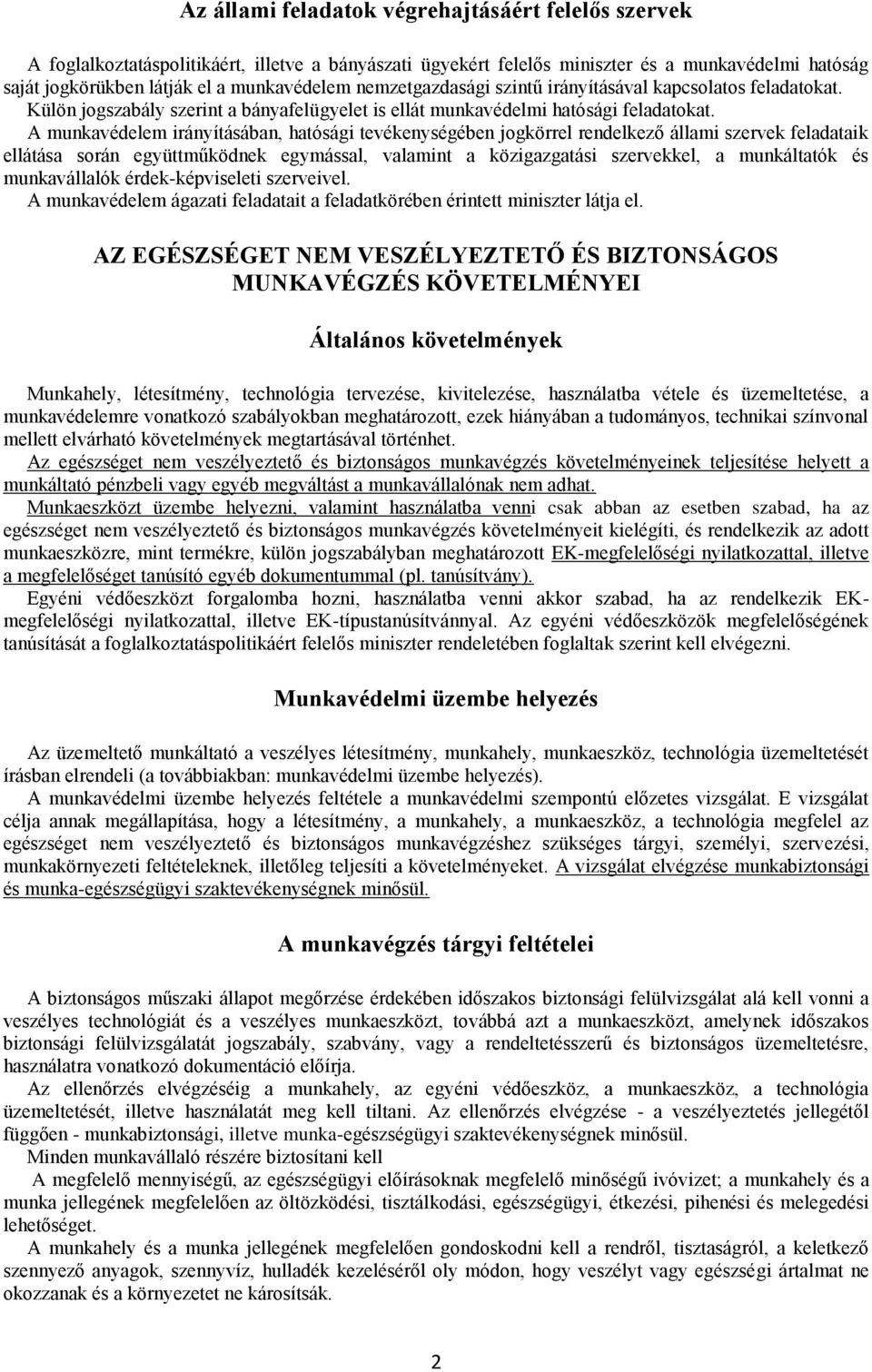 A munkavédelem irányításában, hatósági tevékenységében jogkörrel rendelkező állami szervek feladataik ellátása során együttműködnek egymással, valamint a közigazgatási szervekkel, a munkáltatók és