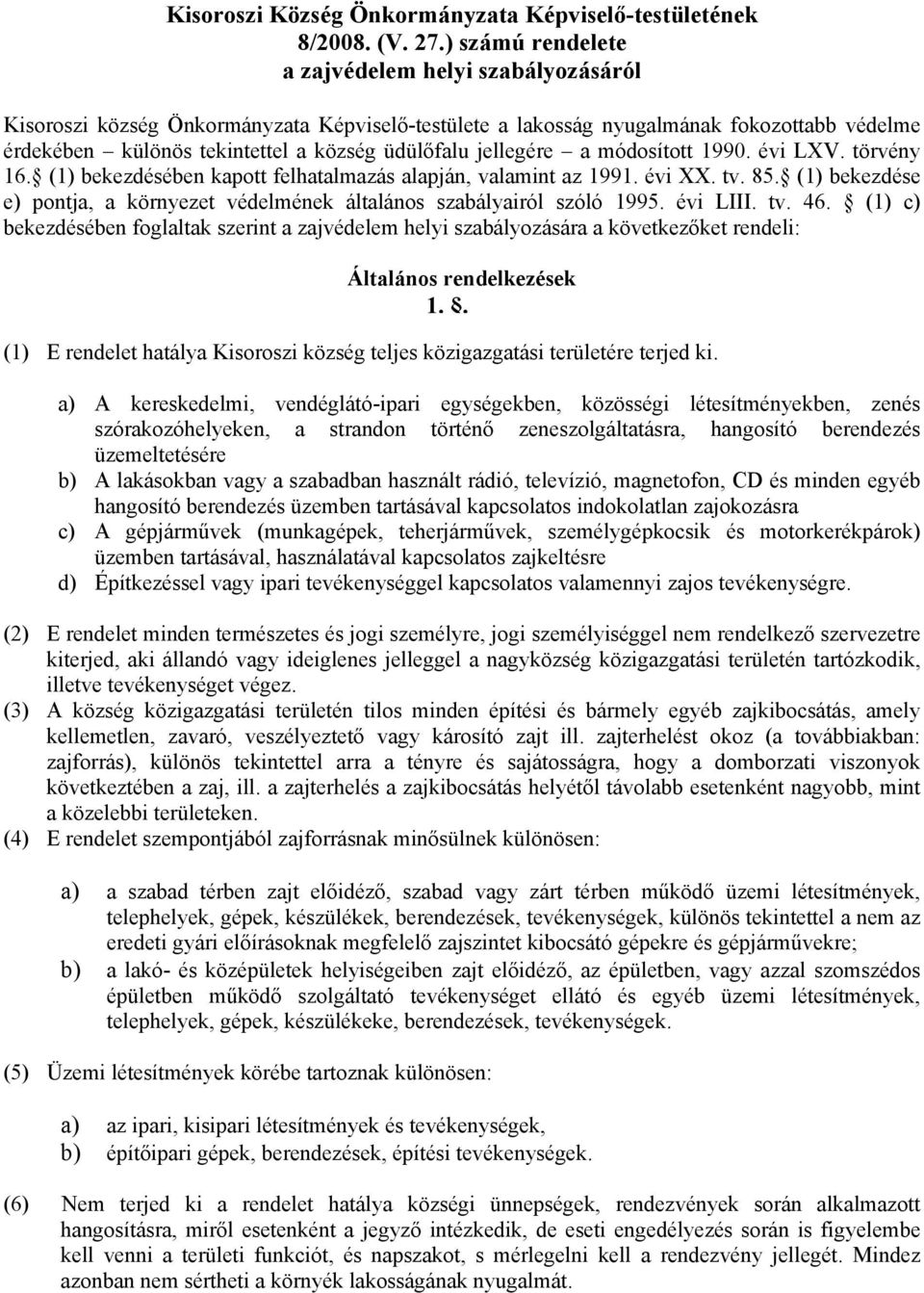 jellegére a módosított 1990. évi LXV. törvény 16. (1) bekezdésében kapott felhatalmazás alapján, valamint az 1991. évi XX. tv. 85.