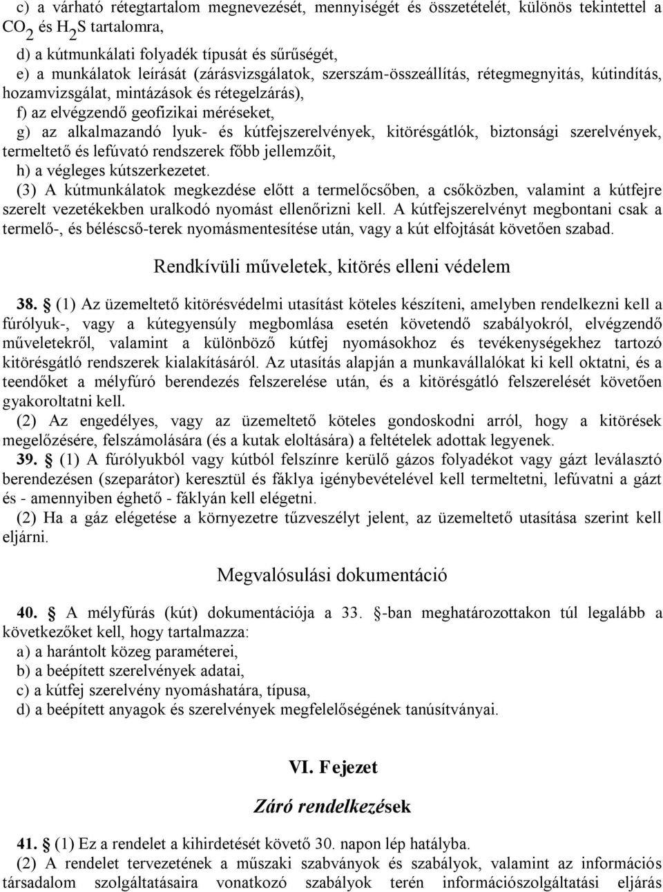 kútfejszerelvények, kitörésgátlók, biztonsági szerelvények, termeltető és lefúvató rendszerek főbb jellemzőit, h) a végleges kútszerkezetet.