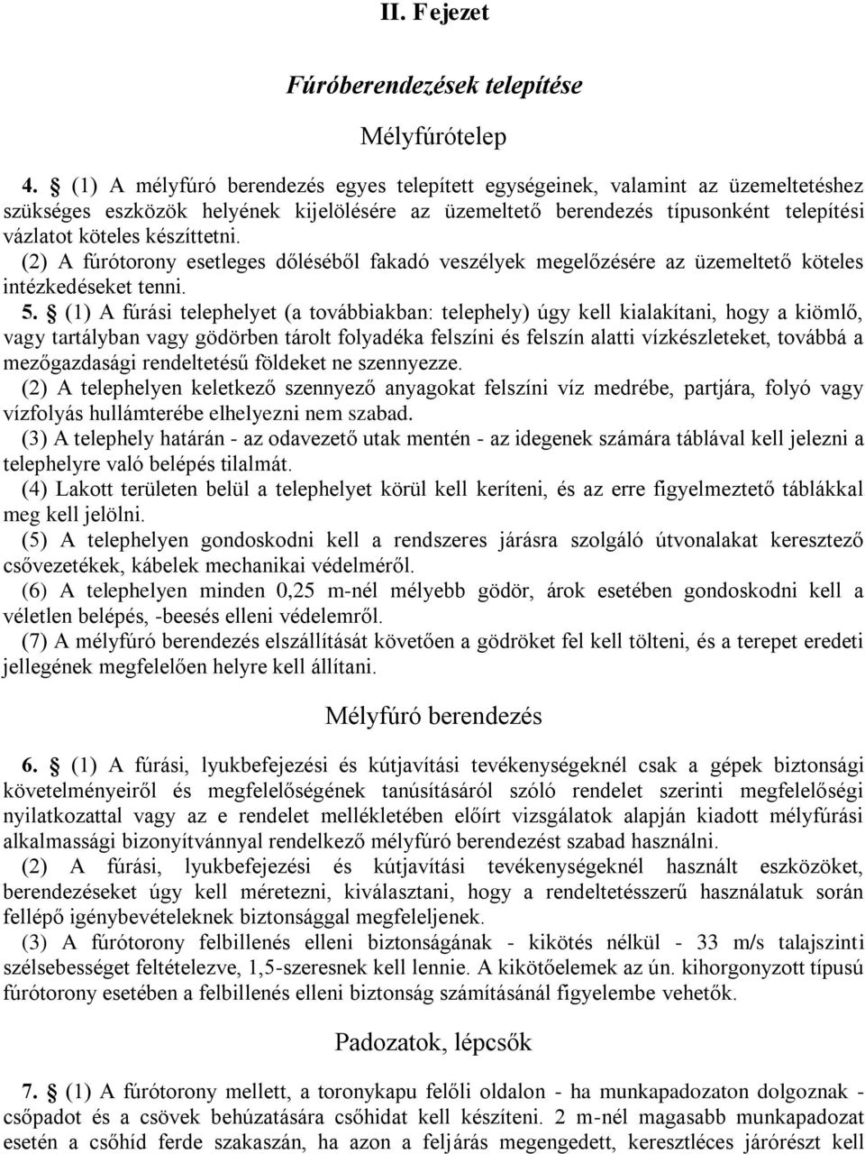 készíttetni. (2) A fúrótorony esetleges dőléséből fakadó veszélyek megelőzésére az üzemeltető köteles intézkedéseket tenni. 5.