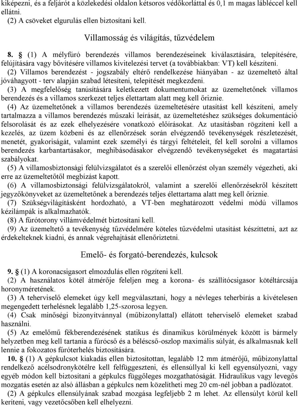 (2) Villamos berendezést - jogszabály eltérő rendelkezése hiányában - az üzemeltető által jóváhagyott - terv alapján szabad létesíteni, telepítését megkezdeni.