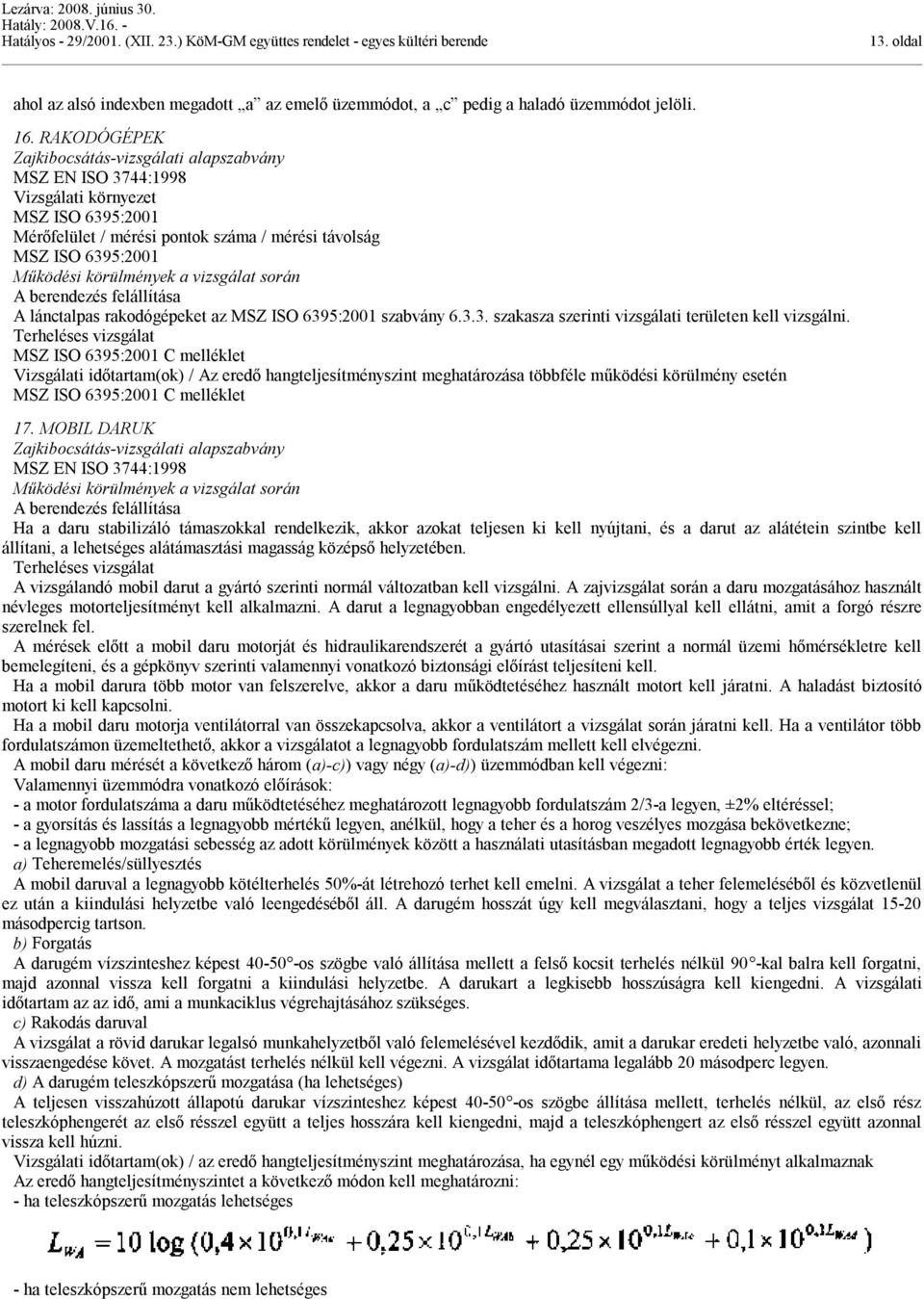 MSZ ISO 6395:2001 C mléklet (ok) / Az eredő hangtjesítményszint meghatározása többféle működési körülmény esetén MSZ ISO 6395:2001 C mléklet 17.