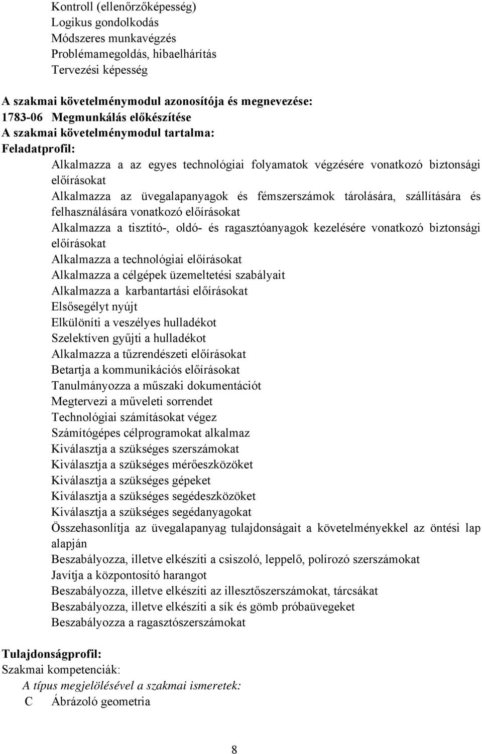 fémszerszámok tárolására, szállítására és felhasználására vonatkozó előírásokat Alkalmazza a tisztító-, oldó- és ragasztóanyagok kezelésére vonatkozó biztonsági előírásokat Alkalmazza a technológiai