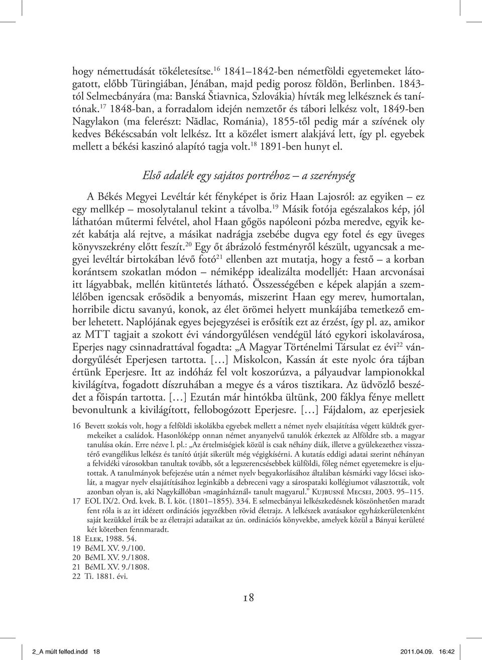 17 1848-ban, a forradalom idején nemzetőr és tábori lelkész volt, 1849-ben Nagylakon (ma felerészt: Nădlac, Románia), 1855-től pedig már a szívének oly kedves Békéscsabán volt lelkész.