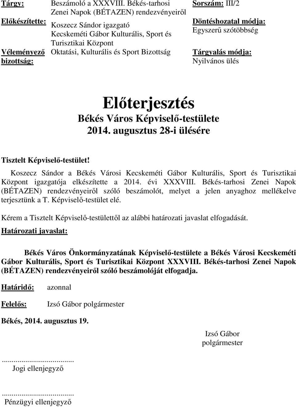 Bizottság bizottság: Sorszám: III/2 Döntéshozatal módja: Egyszerű szótöbbség Tárgyalás módja: Nyilvános ülés Előterjesztés Békés Város Képviselő-testülete 2014.