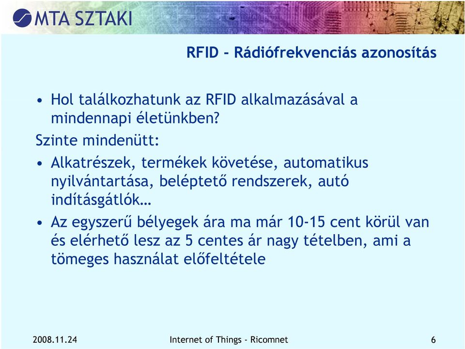 Szinte mindenütt: Alkatrészek, termékek követése, automatikus nyilvántartása, beléptető rendszerek,