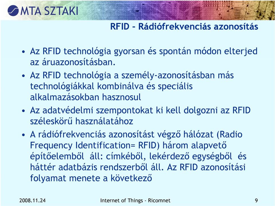 kell dolgozni az RFID széleskörű ű használatához áh A rádiófrekvenciás azonosítást végző hálózat (Radio Frequency Identification= RFID) három