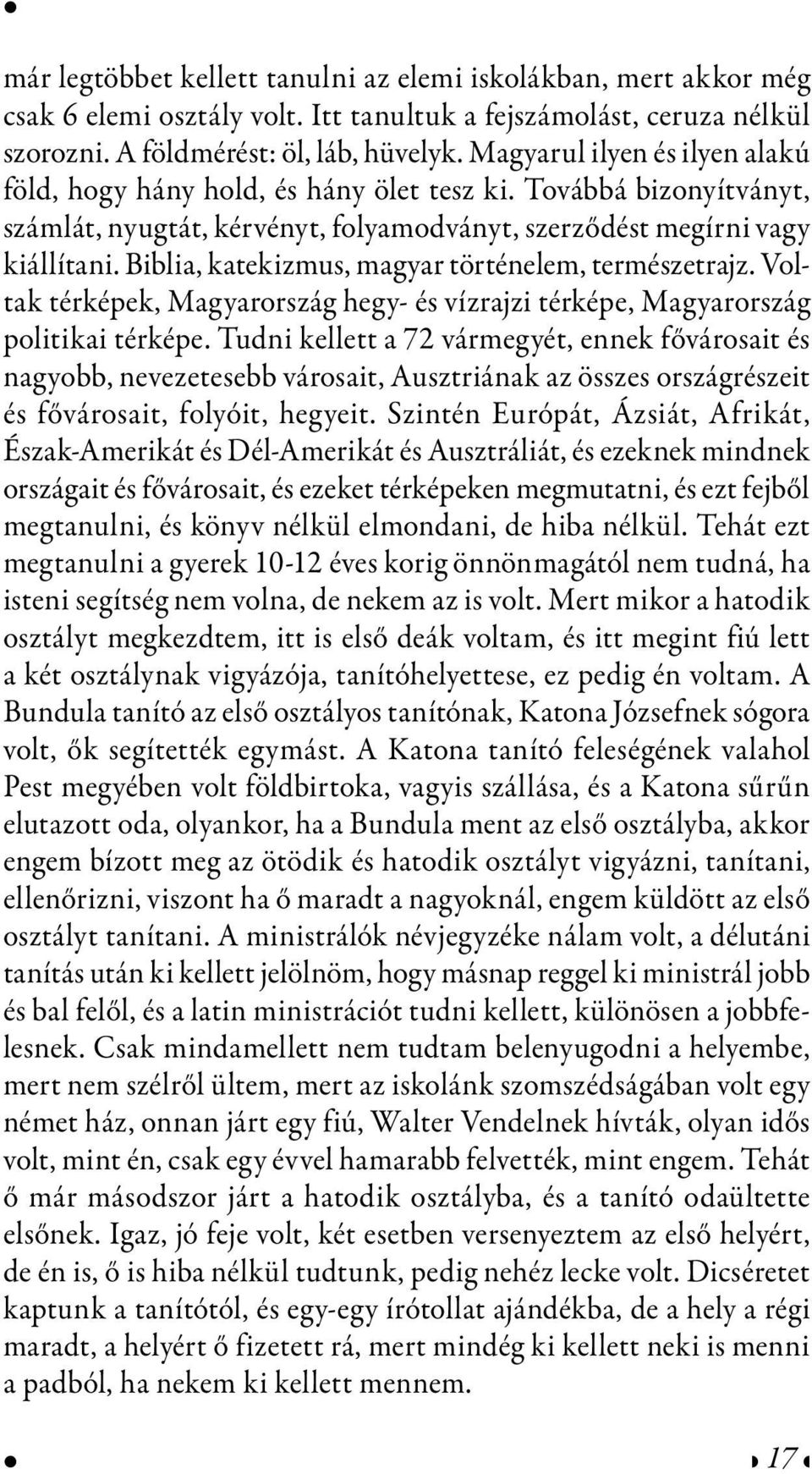 Biblia, katekizmus, magyar történelem, természetrajz. Voltak térképek, Magyarország hegy- és vízrajzi térképe, Magyarország politikai térképe.