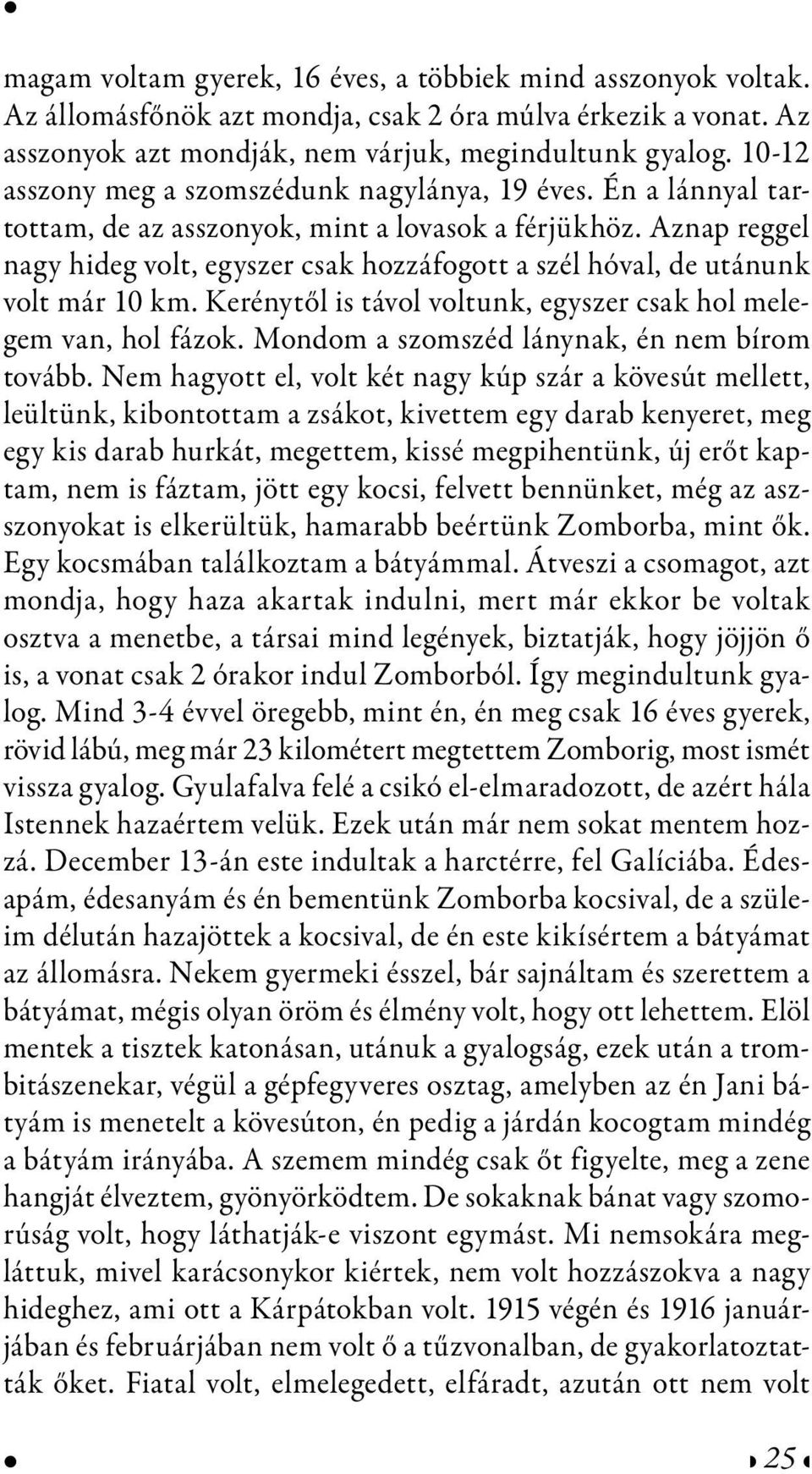 Aznap reggel nagy hideg volt, egyszer csak hozzáfogott a szél hóval, de utánunk volt már 10 km. Kerénytől is távol voltunk, egyszer csak hol melegem van, hol fázok.