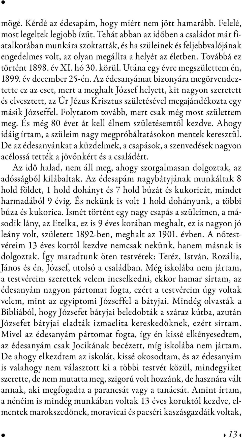 hó 30. körül. Utána egy évre megszülettem én, 1899. év december 25-én.