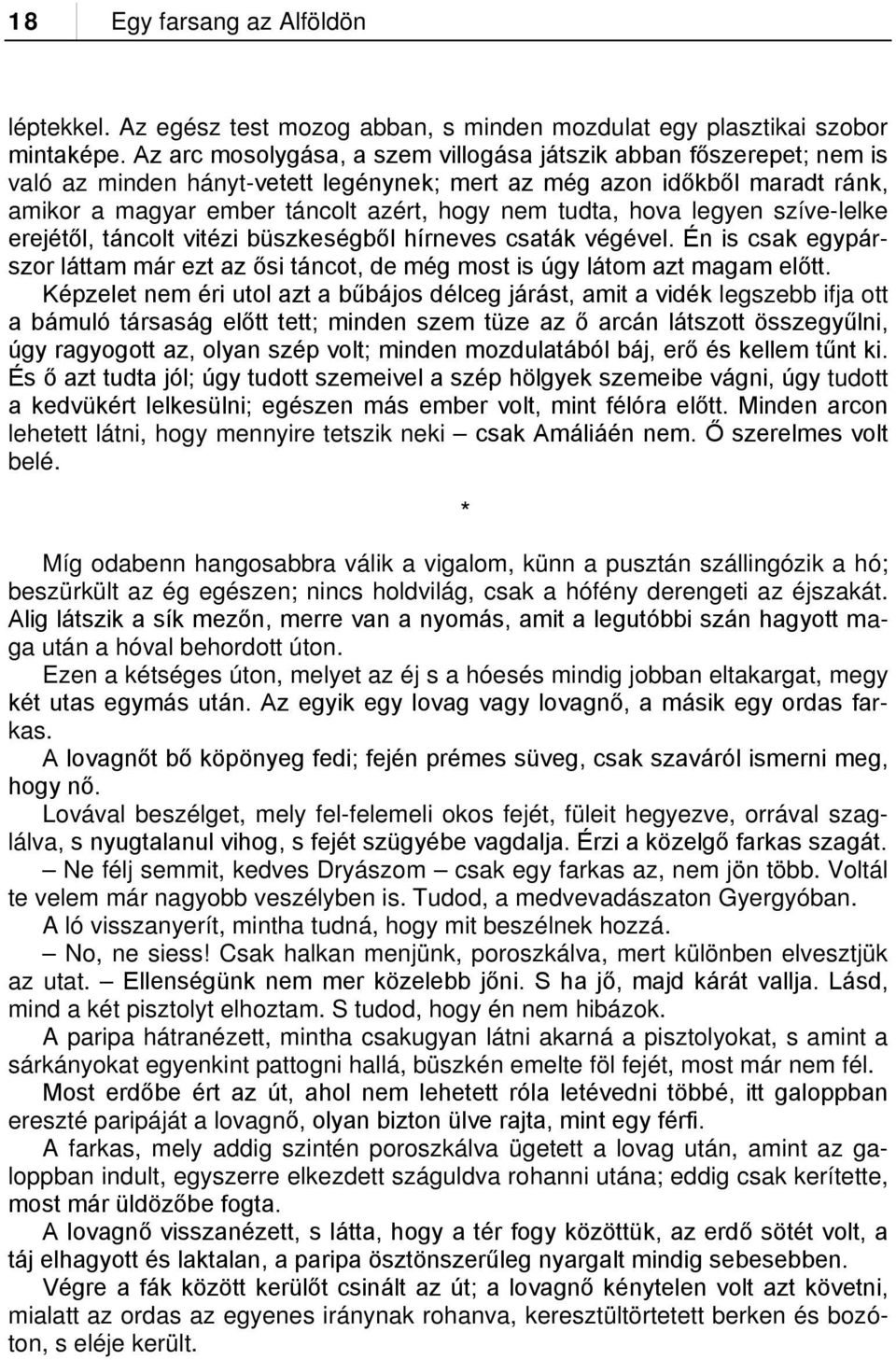 hova legyen szíve-lelke erejétől, táncolt vitézi büszkeségből hírneves csaták végével. Én is csak egypárszor láttam már ezt az ősi táncot, de még most is úgy látom azt magam előtt.