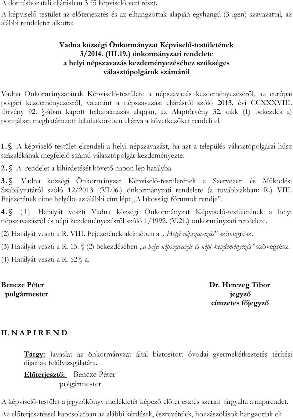 ) önkormányzati rendelete a helyi népszavazás kezdeményezéséhez szükséges választópolgárok számáról Vadna Önkormányzatának Képviselő-testülete a népszavazás kezdeményezéséről, az európai polgári