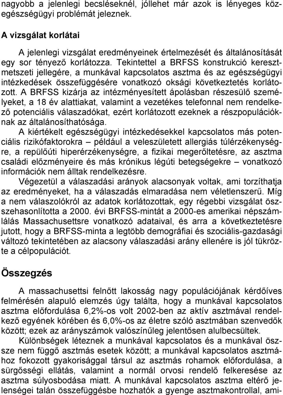 Tekintettel a BRFSS konstrukció keresztmetszeti jellegére, a munkával kapcsolatos asztma és az egészségügyi intézkedések összefüggésére vonatkozó oksági következtetés korlátozott.