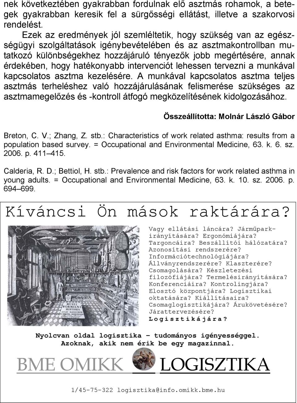 érdekében, hogy hatékonyabb intervenciót lehessen tervezni a munkával kapcsolatos asztma kezelésére.