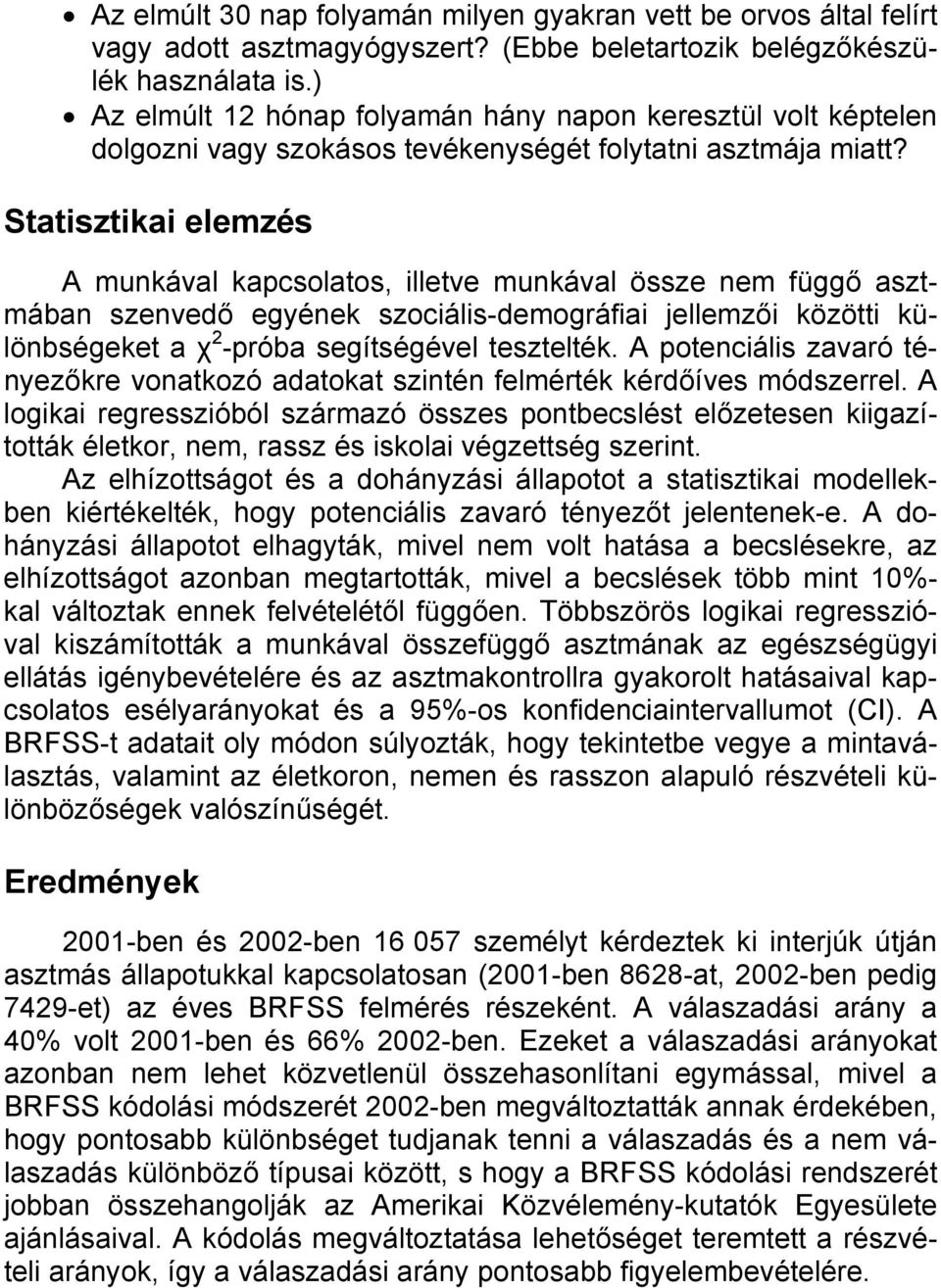 Statisztikai elemzés A munkával kapcsolatos, illetve munkával össze nem függő asztmában szenvedő egyének szociális-demográfiai jellemzői közötti különbségeket a χ 2 -próba segítségével tesztelték.