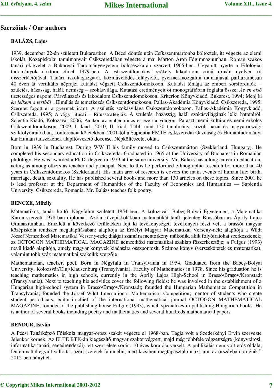 Ugyanitt nyerte a Filológiai tudományok doktora címet 1979-ben, A csíkszentdomokosi székely lakodalom című román nyelven írt disszertációjával.