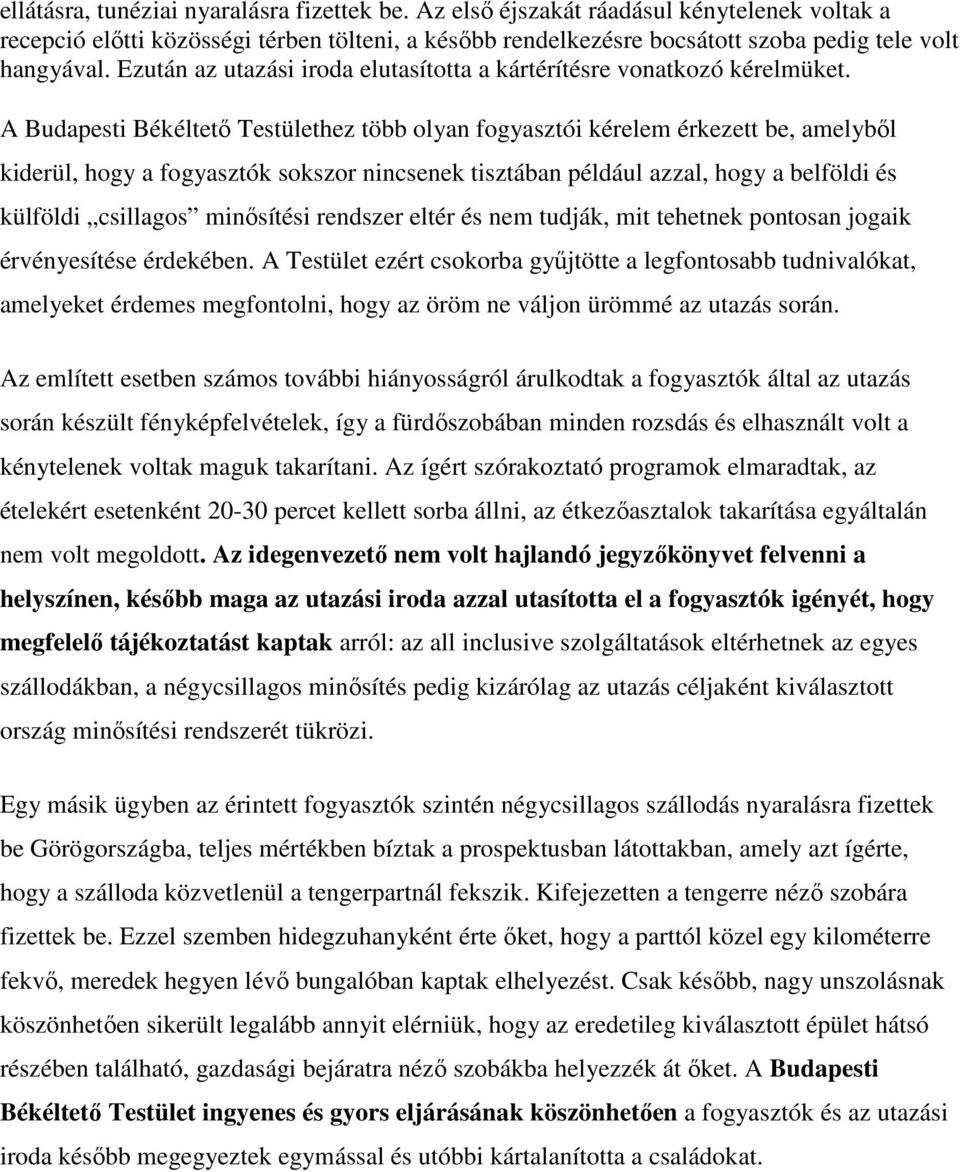 A Budapesti Békéltető Testülethez több olyan fogyasztói kérelem érkezett be, amelyből kiderül, hogy a fogyasztók sokszor nincsenek tisztában például azzal, hogy a belföldi és külföldi csillagos