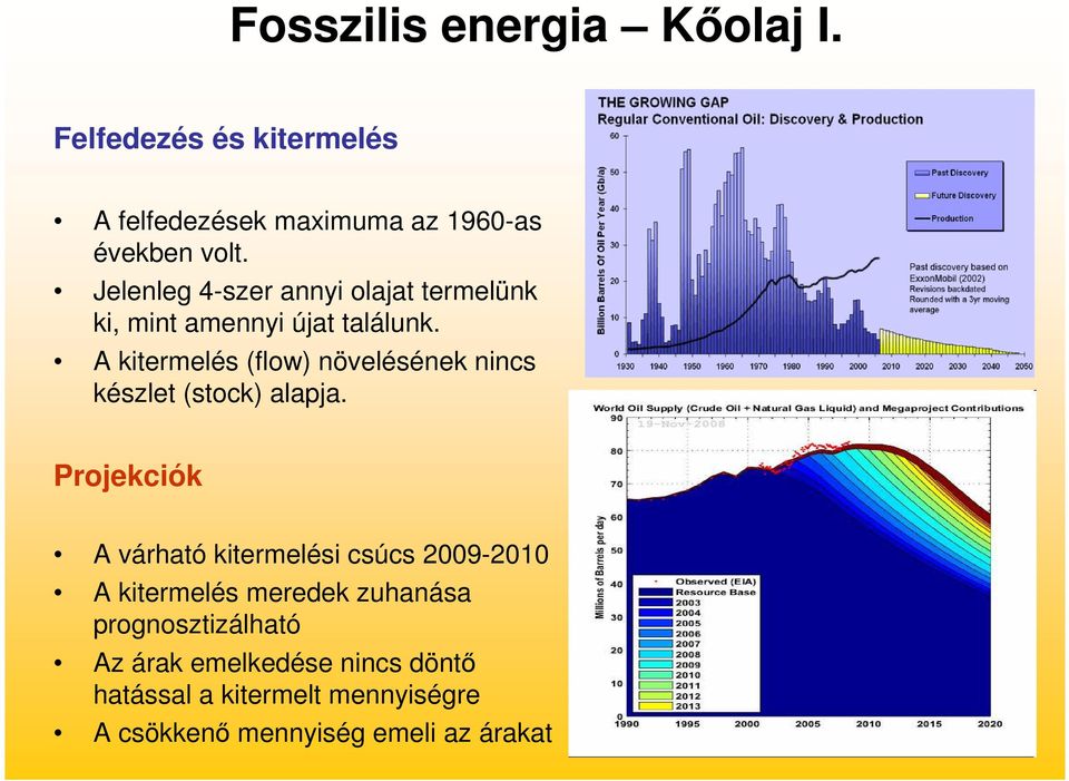 A kitermelés (flow) növelésének nincs készlet (stock) alapja.