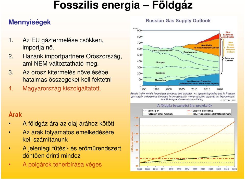 Az orosz kitermelés növelésébe hatalmas összegeket kell fektetni 4. Magyarország kiszolgáltatott.