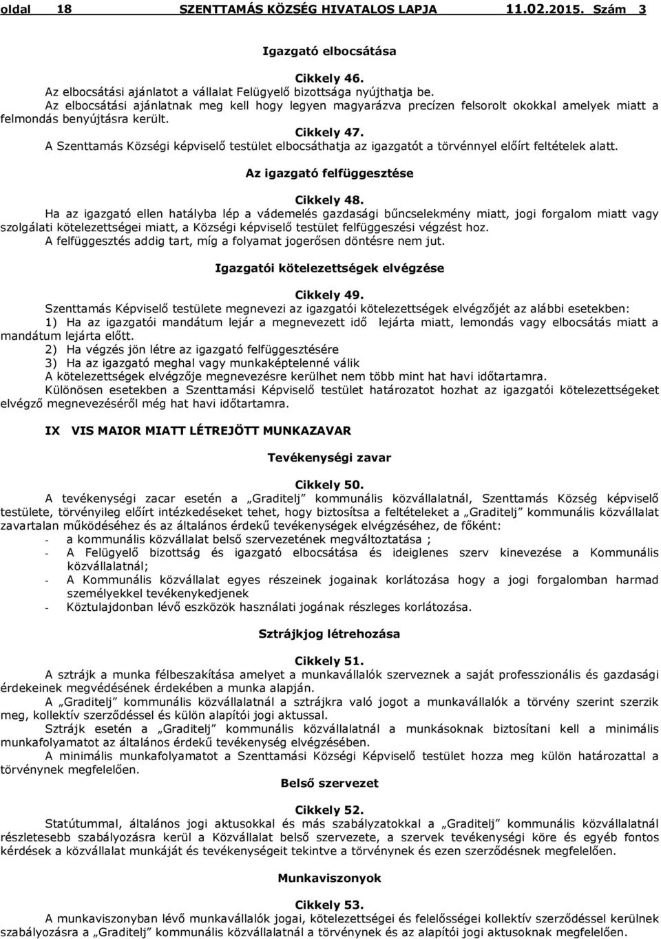 A Szenttamás Községi képviselő testület elbocsáthatja az igazgatót a törvénnyel előírt feltételek alatt. Az igazgató felfüggesztése Cikkely 48.