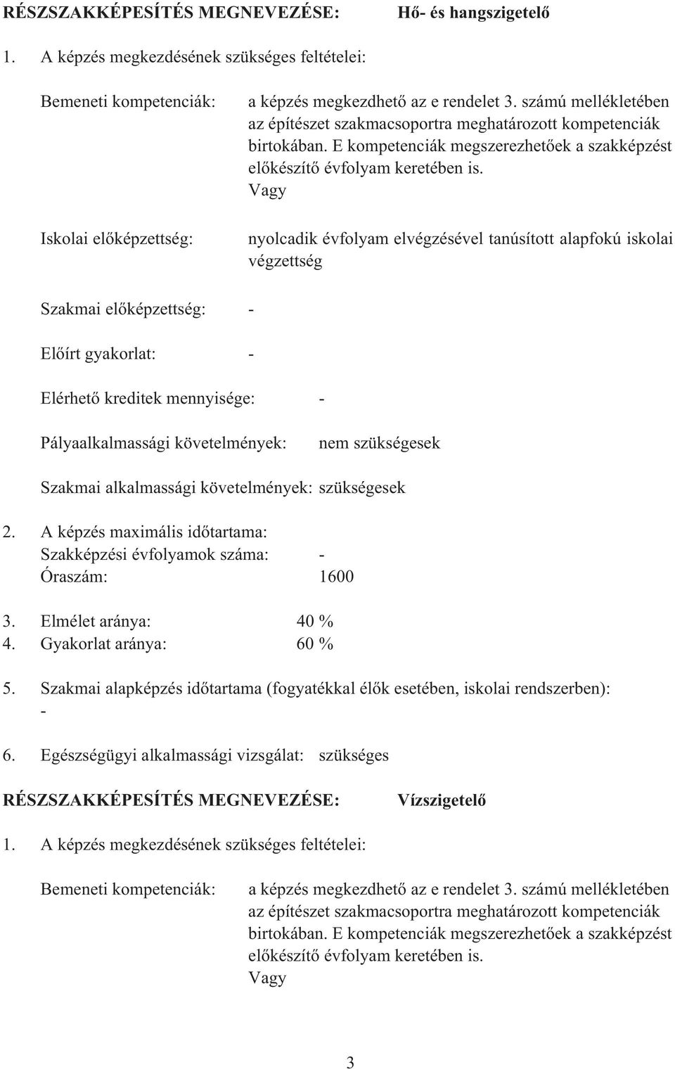 számú mellékletében az építészet szakmacsoportra meghatározott kompetenciák birtokában. E kompetenciák megszerezhet ek a szakképzést el készít évfolyam keretében is.