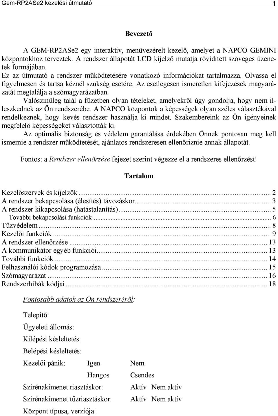 Olvassa el figyelmesen és tartsa kéznél szükség esetére. Az esetlegesen ismeretlen kifejezések magyarázatát megtalálja a szómagyarázatban.