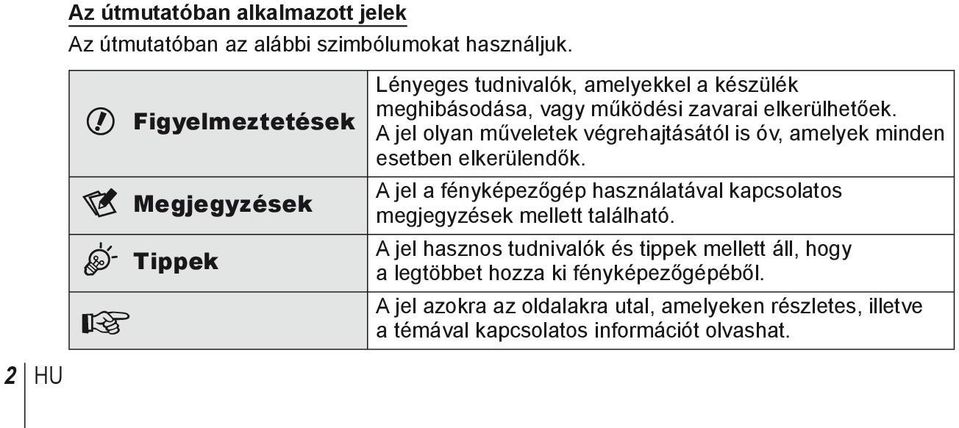 A jel olyan műveletek végrehajtásától is óv, amelyek minden esetben elkerülendők.