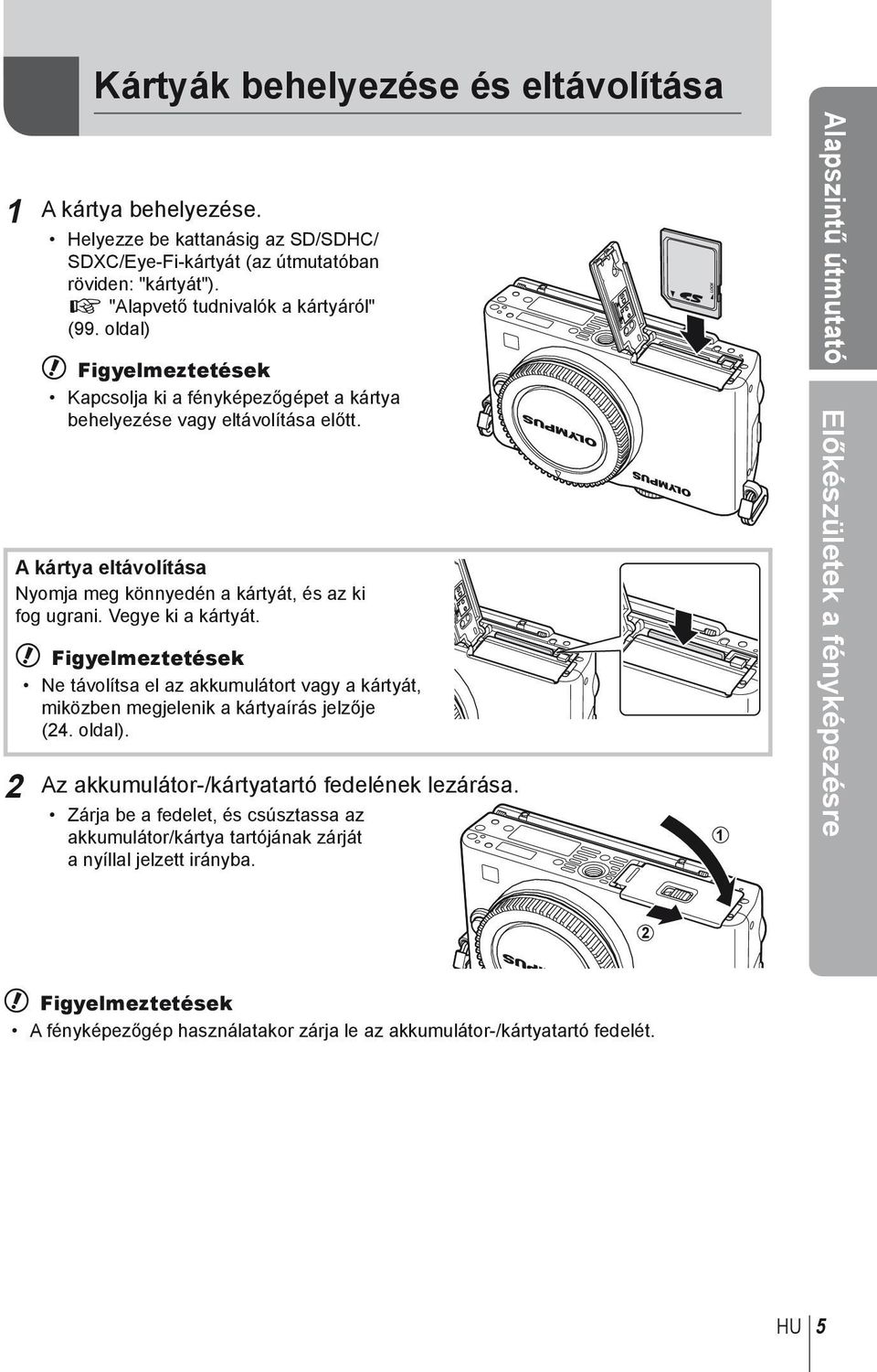 # Figyelmeztetések Ne távolítsa el az akkumulátort vagy a kártyát, miközben megjelenik a kártyaírás jelzője (24. oldal). 2 Az akkumulátor-/kártyatartó fedelének lezárása.