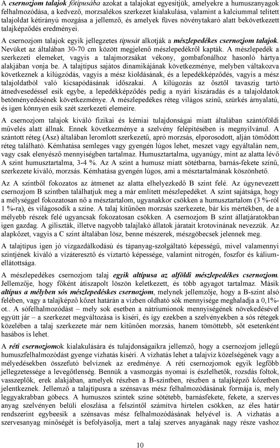 Nevüket az általában 30-70 cm között megjelenő mészlepedékről kapták. A mészlepedék a szerkezeti elemeket, vagyis a talajmorzsákat vékony, gombafonálhoz hasonló hártya alakjában vonja be.