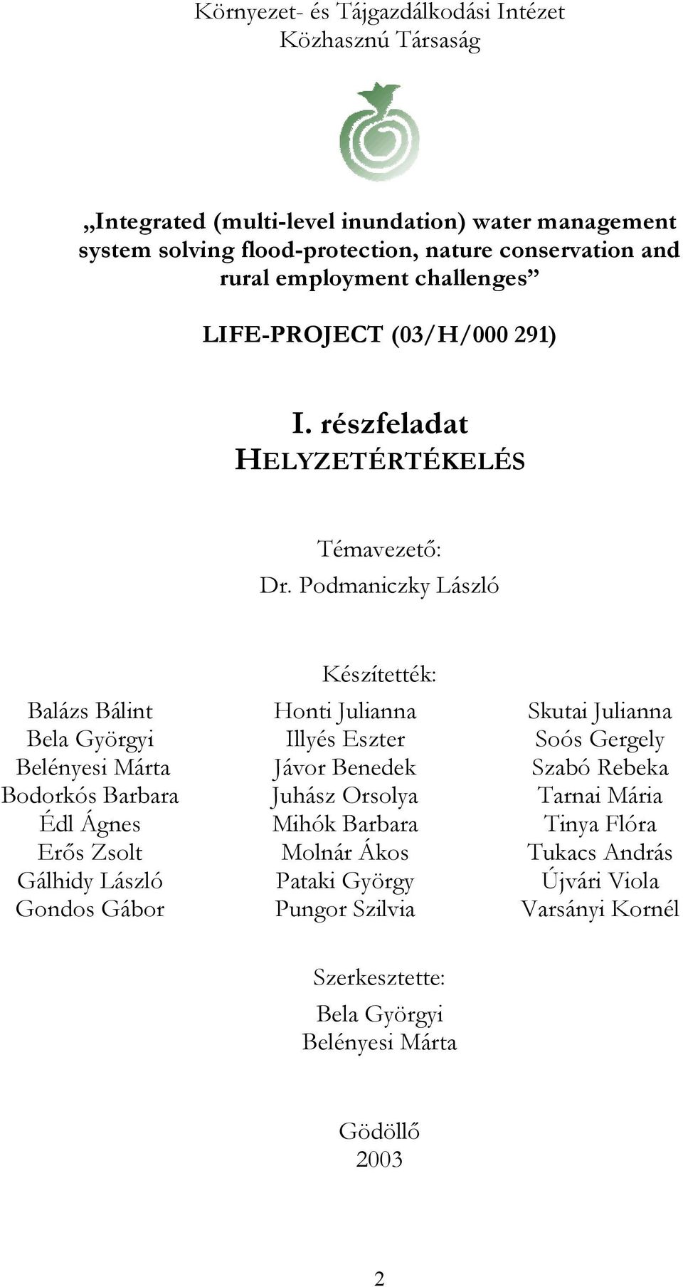 Podmaniczky László Készítették: Balázs Bálint Honti Julianna Skutai Julianna Bela Györgyi Illyés Eszter Soós Gergely Belényesi Márta Jávor Benedek Szabó Rebeka Bodorkós