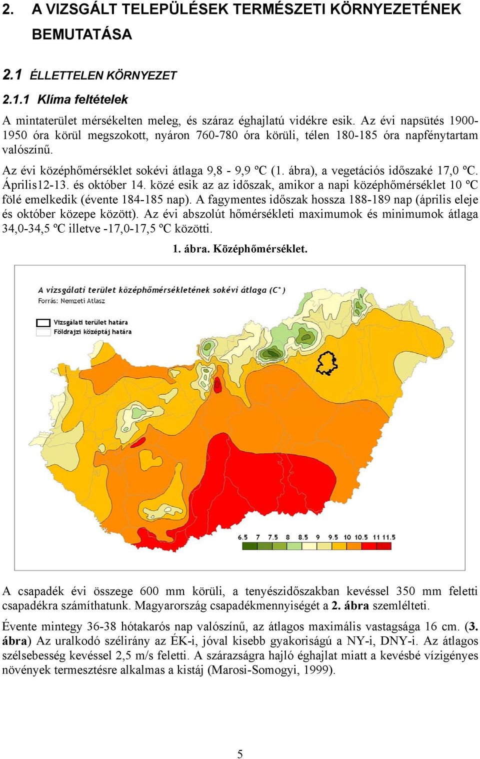 ábra), a vegetációs időszaké 17,0 ºC. Április12-13. és október 14. közé esik az az időszak, amikor a napi középhőmérséklet 10 ºC fölé emelkedik (évente 184-185 nap).