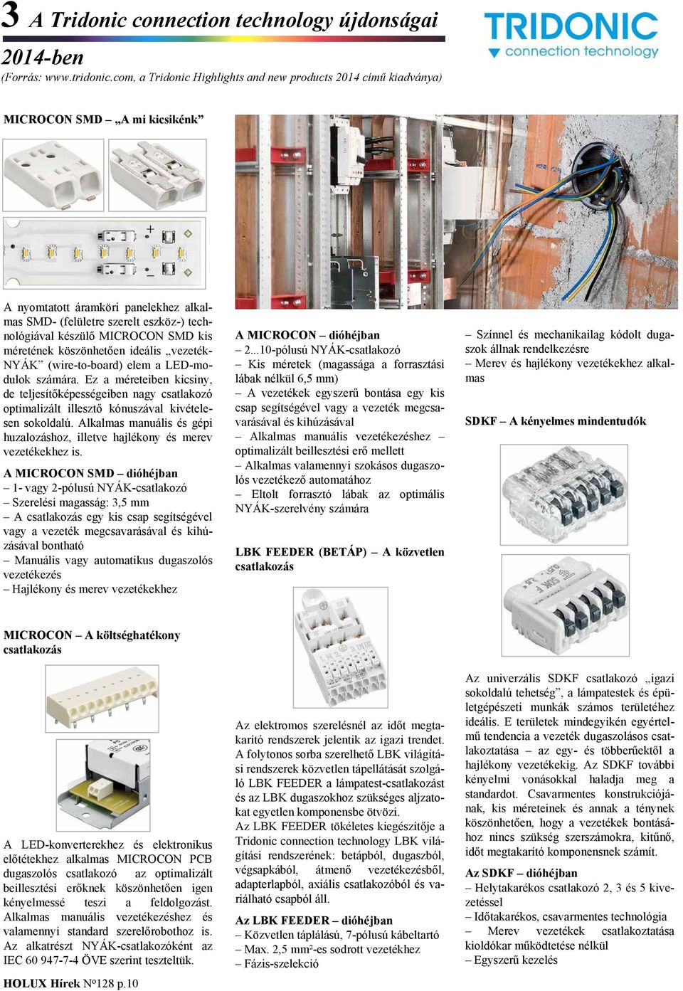 SMD kis méretének köszönhetően ideális vezeték- NYÁK (wire-to-board) elem a LED-modulok számára.