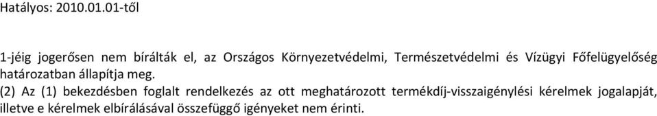 (2) Az (1) bekezdésben foglalt rendelkezés az ott meghatározott