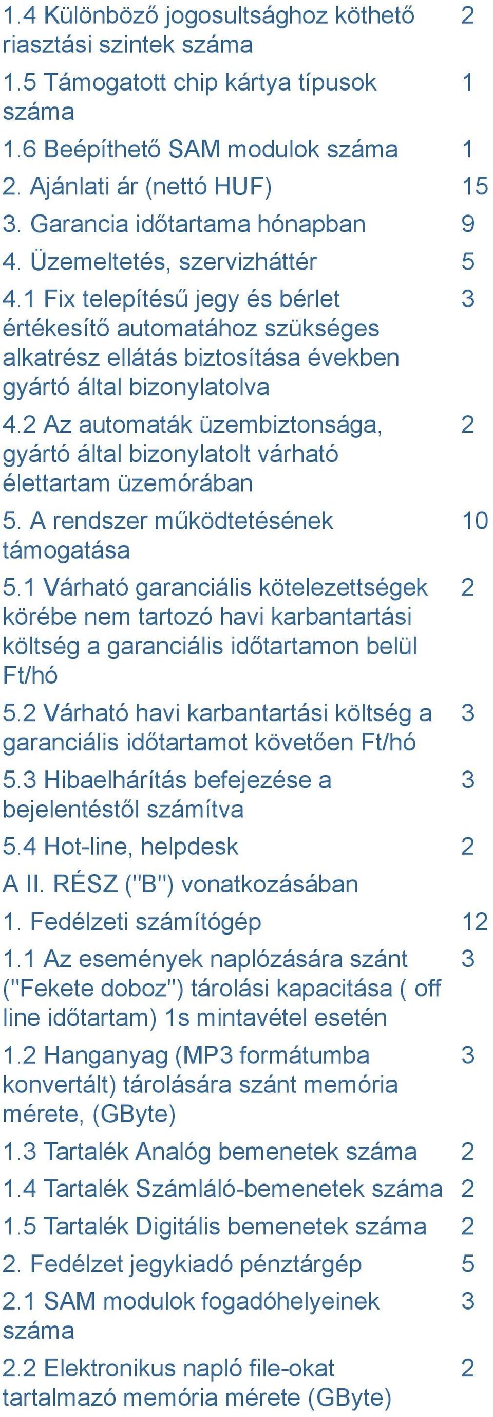 Az automaták üzembiztonsága, gyártó által bizonylatolt várható élettartam üzemórában 5. A rendszer működtetésének támogatása 5.