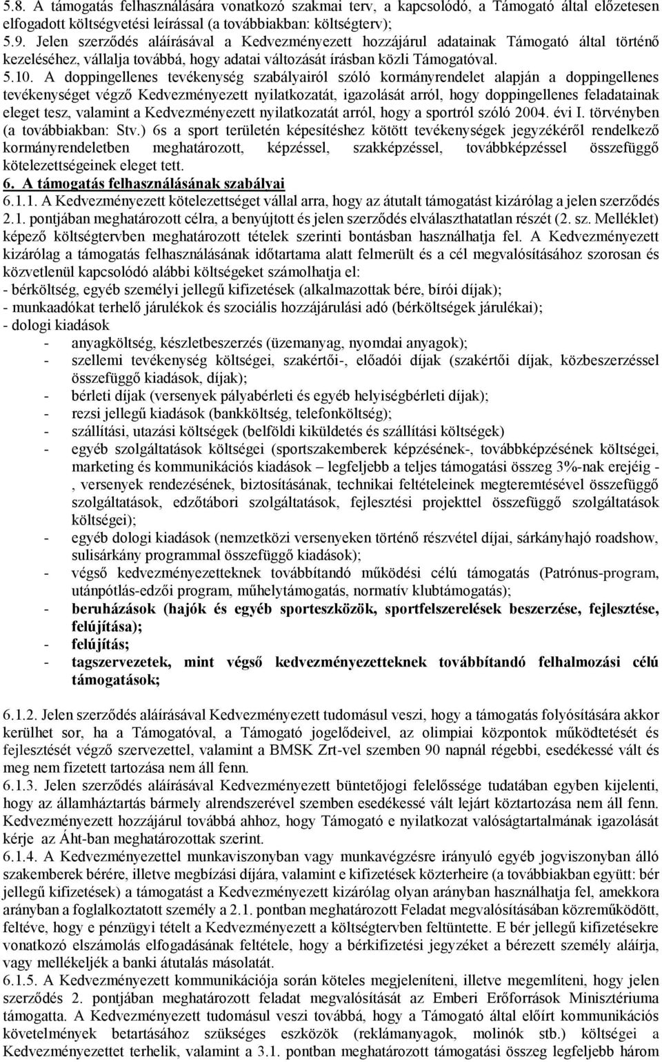 A doppingellenes tevékenység szabályairól szóló kormányrendelet alapján a doppingellenes tevékenységet végző Kedvezményezett nyilatkozatát, igazolását arról, hogy doppingellenes feladatainak eleget