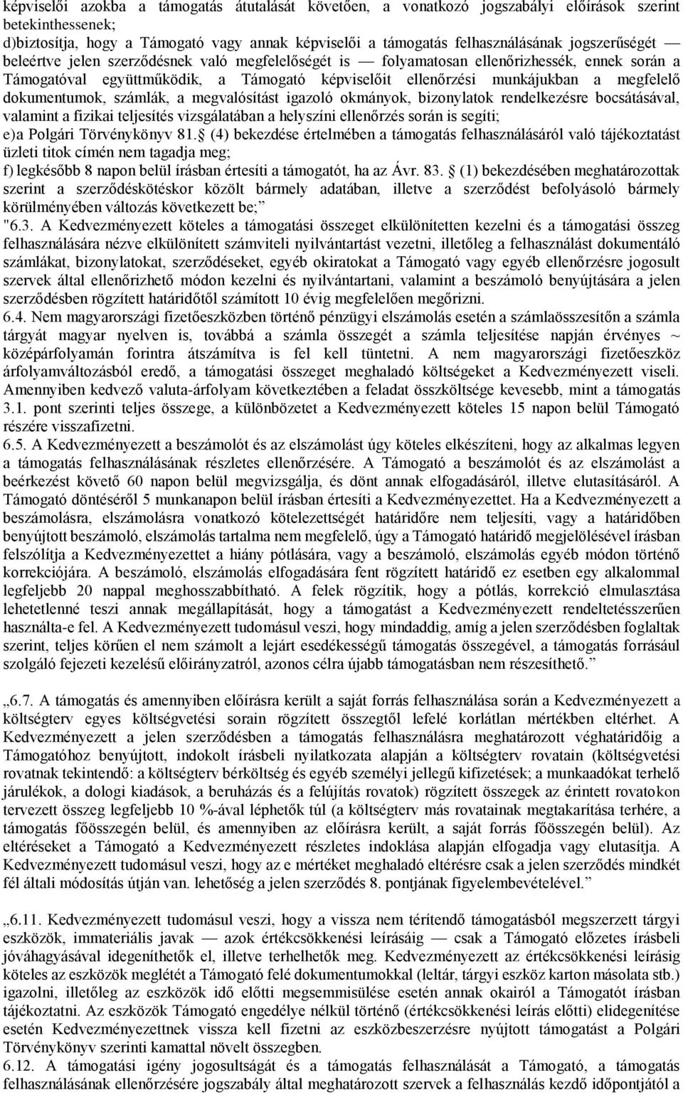 dokumentumok, számlák, a megvalósítást igazoló okmányok, bizonylatok rendelkezésre bocsátásával, valamint a fizikai teljesítés vizsgálatában a helyszíni ellenőrzés során is segíti; e) a Polgári