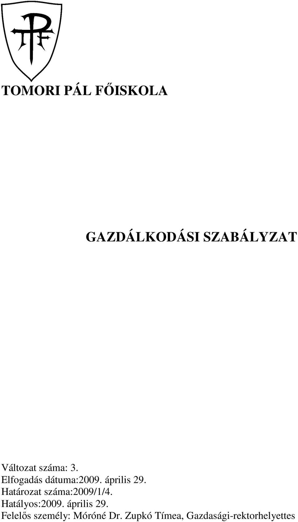 Határozat száma:2009/1/4. Hatályos:2009. április 29.