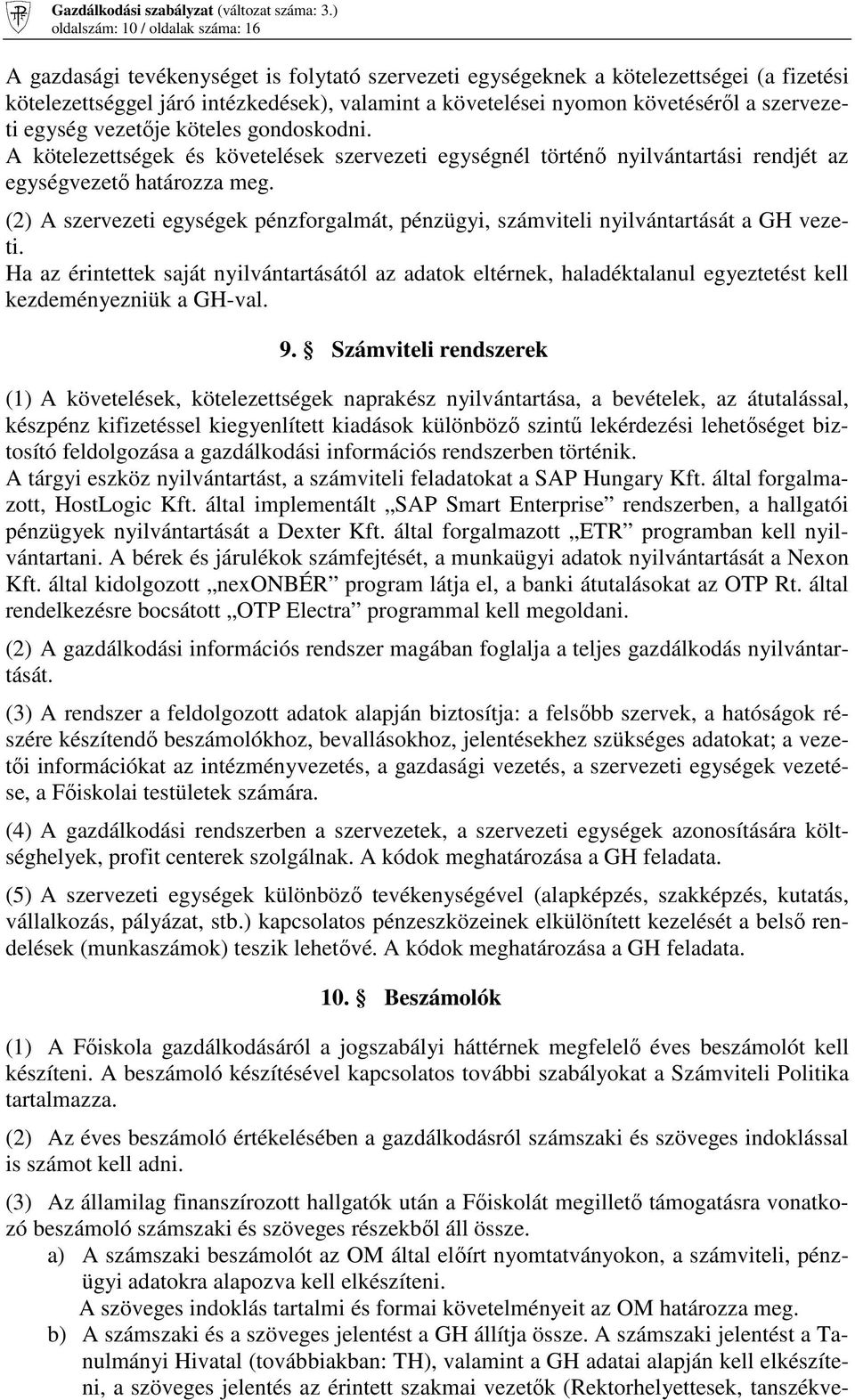 (2) A szervezeti egységek pénzforgalmát, pénzügyi, számviteli nyilvántartását a GH vezeti.